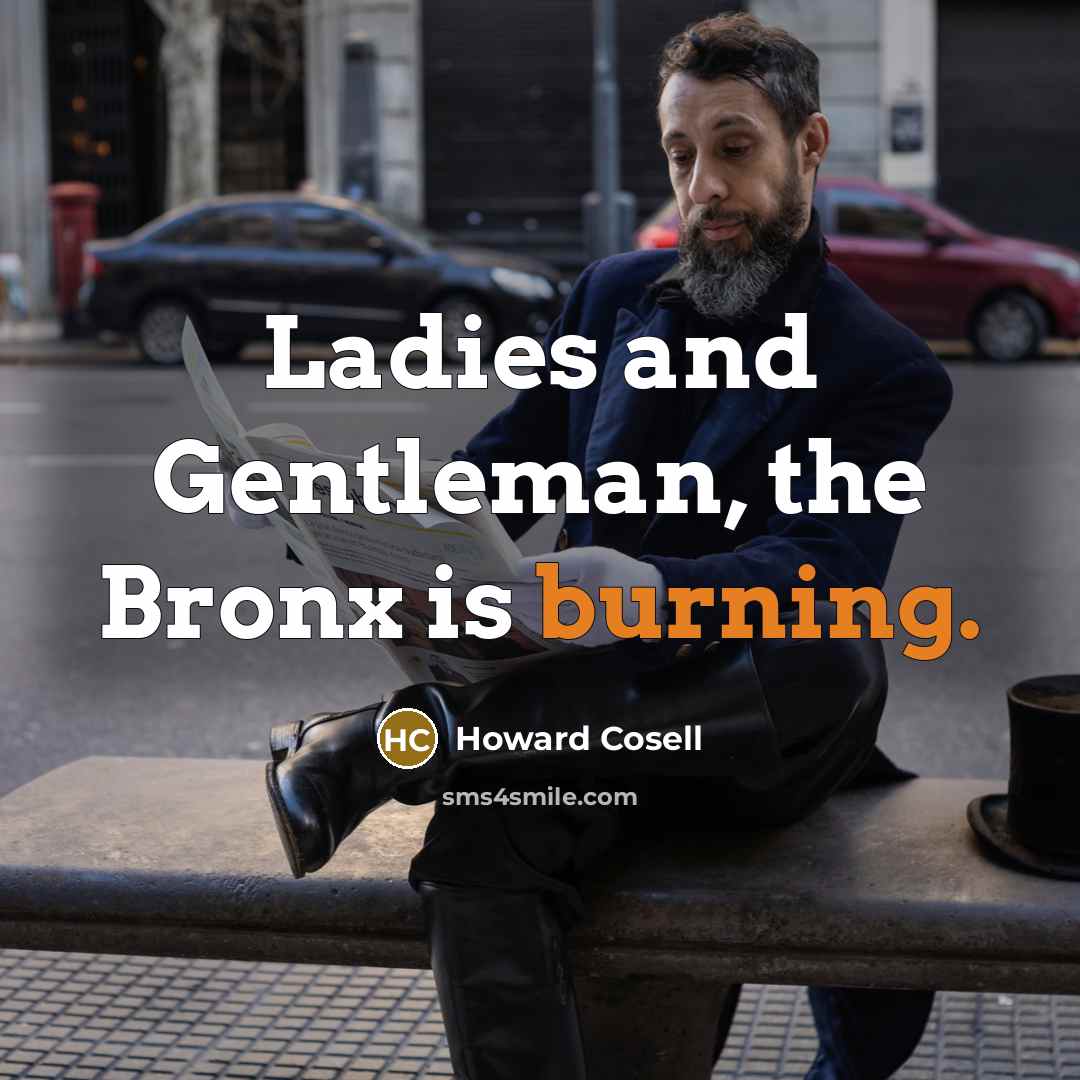 “Ladies and Gentleman, the Bronx is burning.…” quote by Howard Cosell