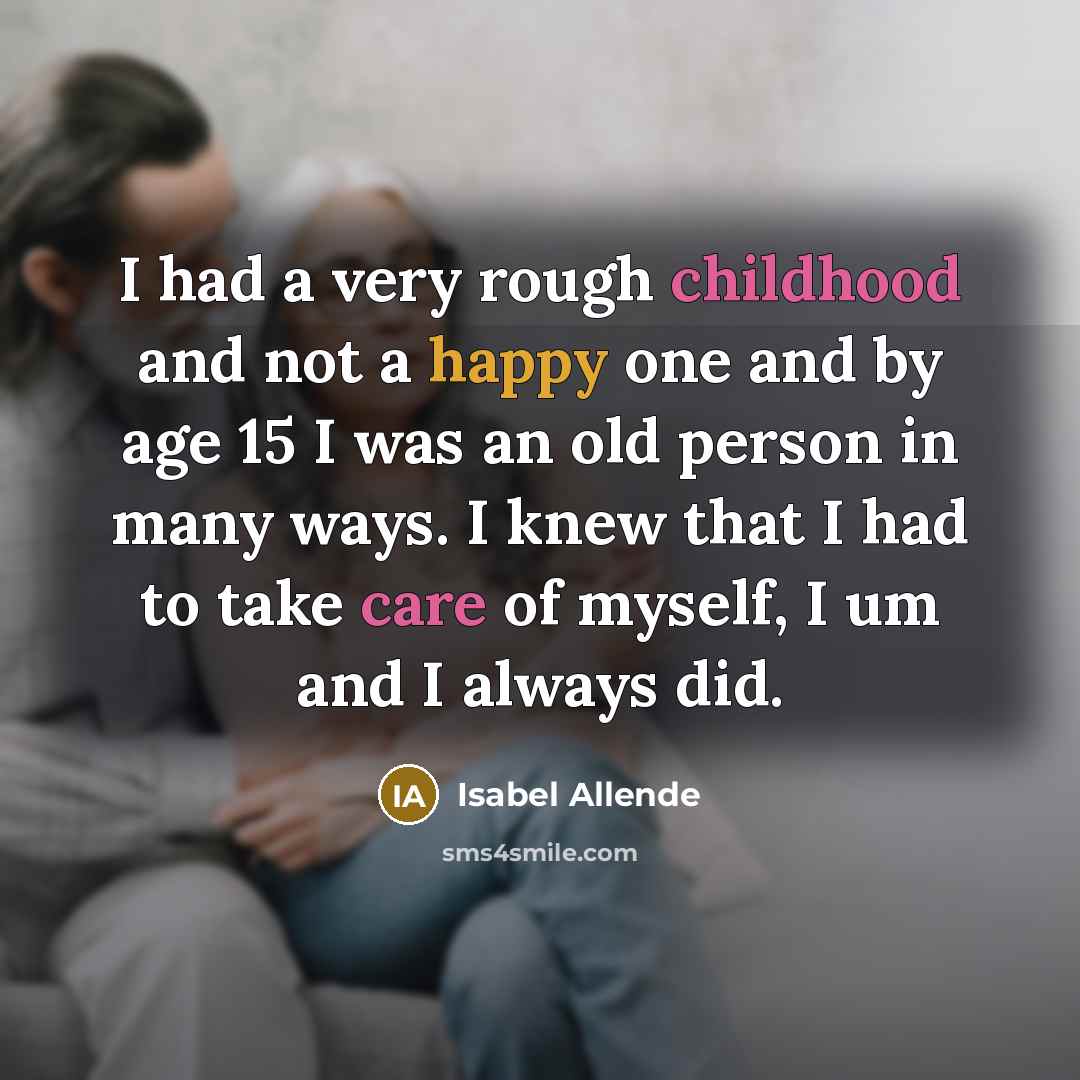“I had a very rough childhood and not a happy…” quote by Isabel Allende
