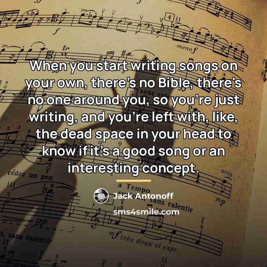 “When you start writing songs on your own, there's no…” quote by Jack Antonoff