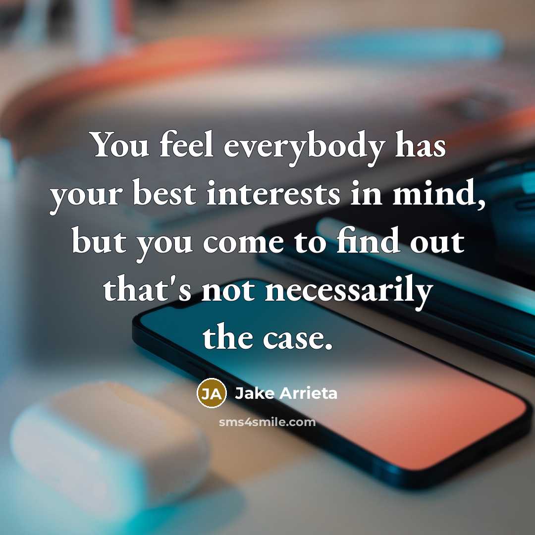 “You feel everybody has your best interests in mind, but…” quote by Jake Arrieta
