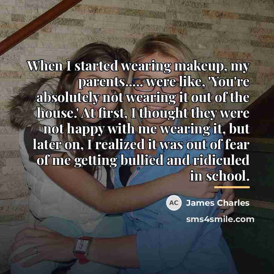 “When I started wearing makeup, my parents..... were like, 'You're…” quote by James Charles