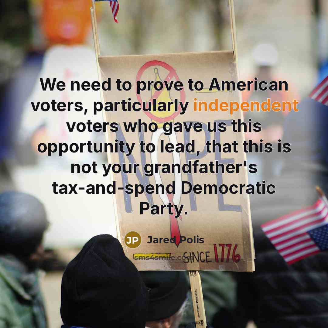 “We need to prove to American voters, particularly independent voters…” quote by Jared Polis