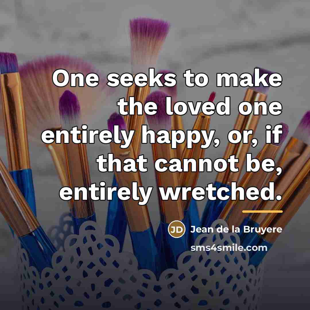 “One seeks to make the loved one entirely happy, or,…” quote by Jean de la Bruyere