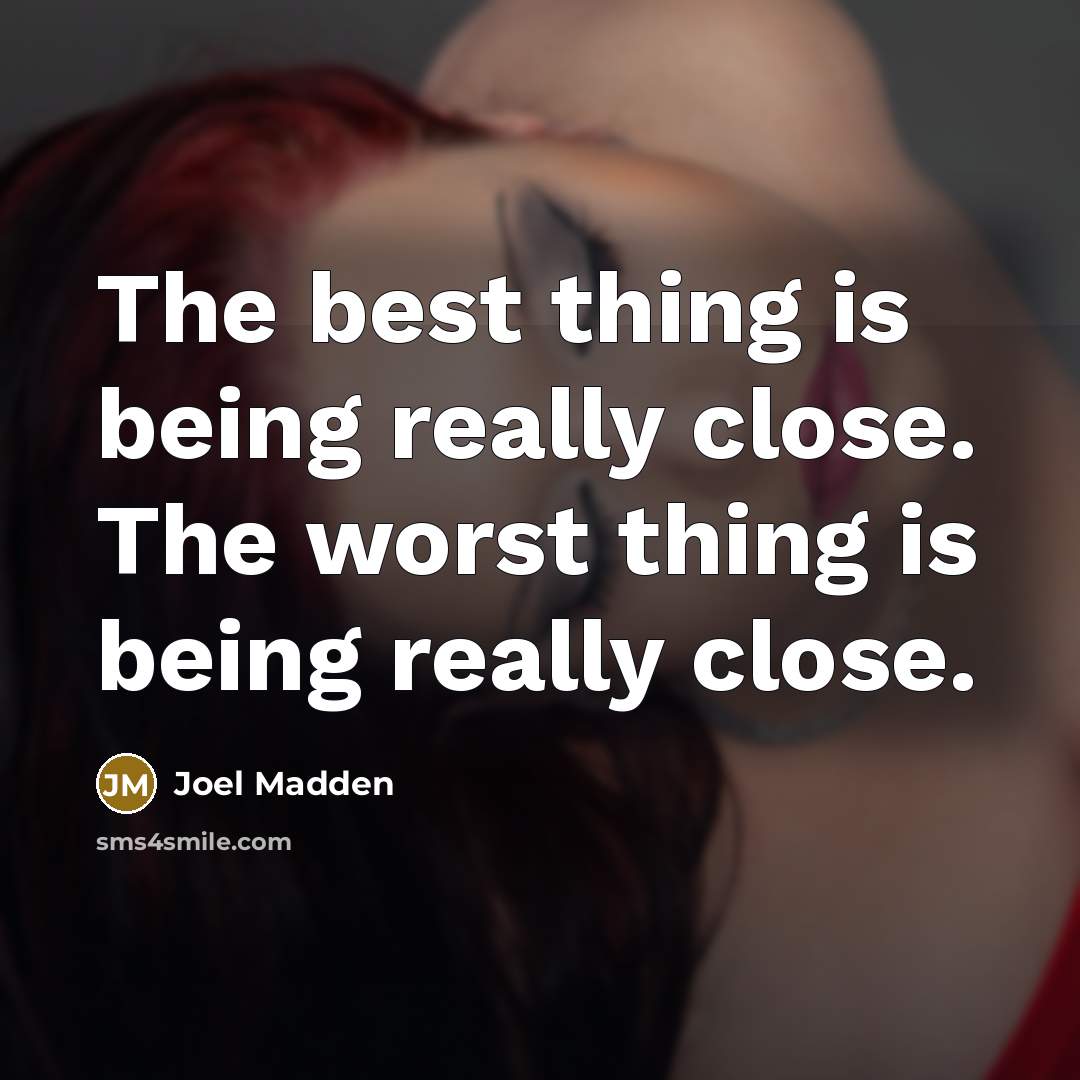 “The best thing is being really close. The worst thing…” quote by Joel Madden