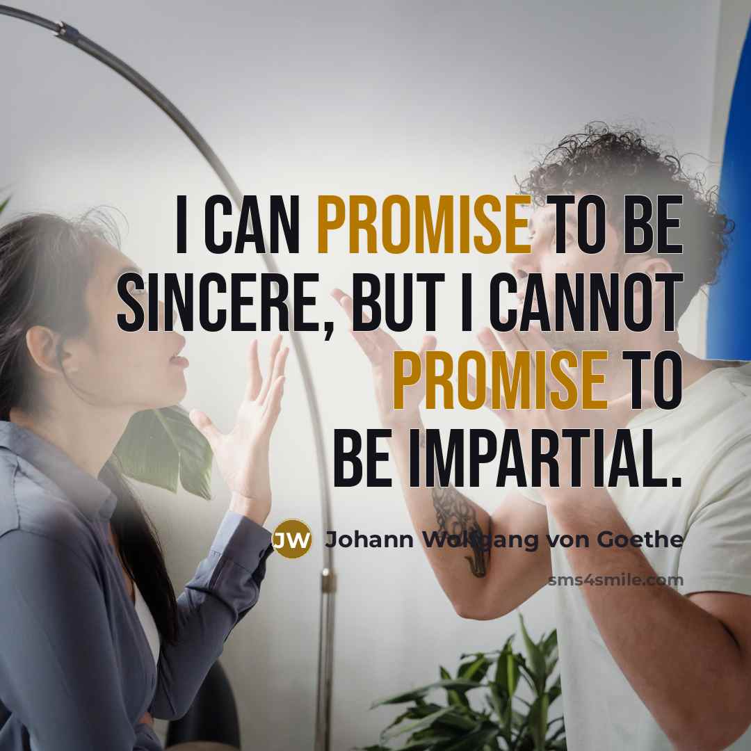 “I can promise to be sincere, but I cannot promise…” quote by Johann Wolfgang von Goethe