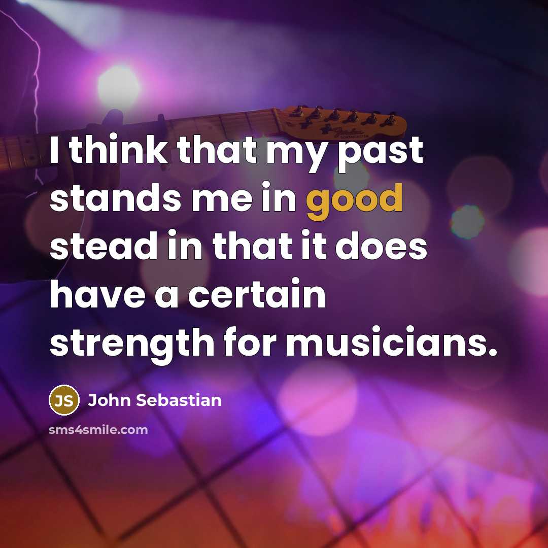 “I think that my past stands me in good stead…” quote by John Sebastian