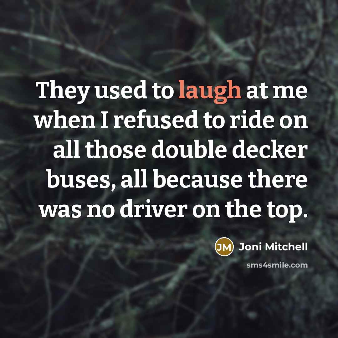 “They used to laugh at me when I refused to…” quote by Joni Mitchell