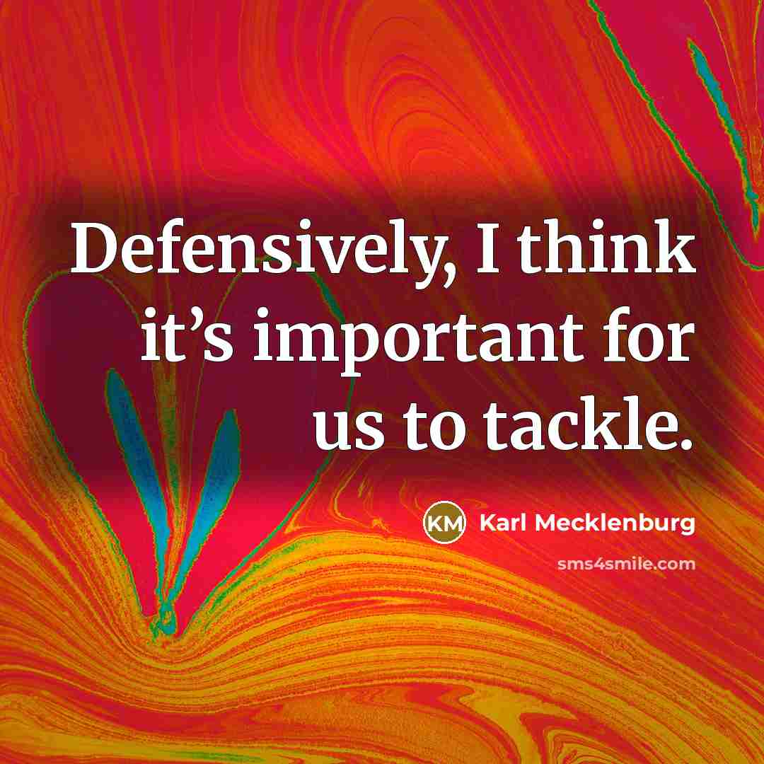 “Defensively, I think it’s important for us to tackle.…” quote by Karl Mecklenburg