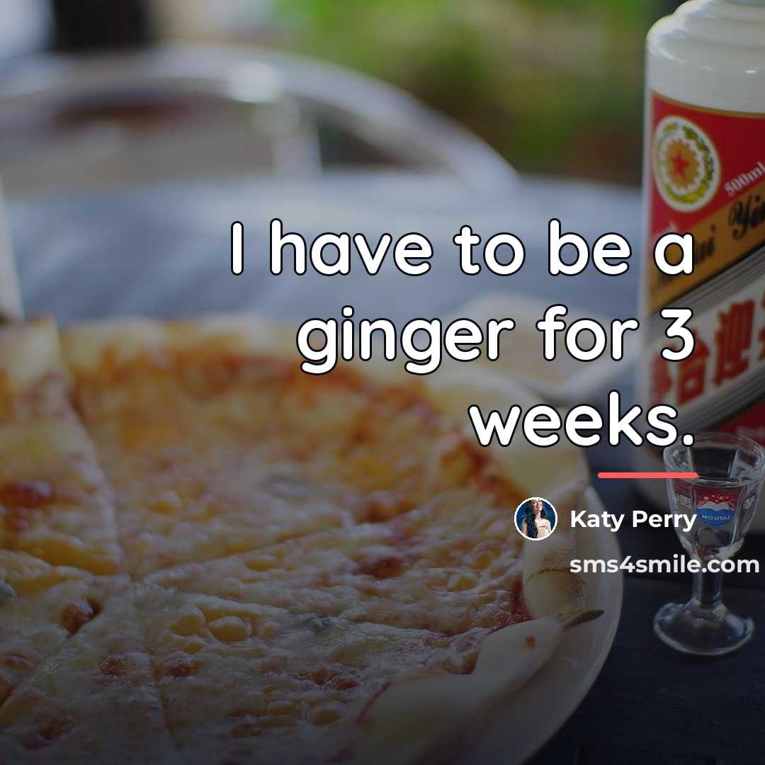 “I have to be a ginger for 3 weeks.…” quote by Katy Perry