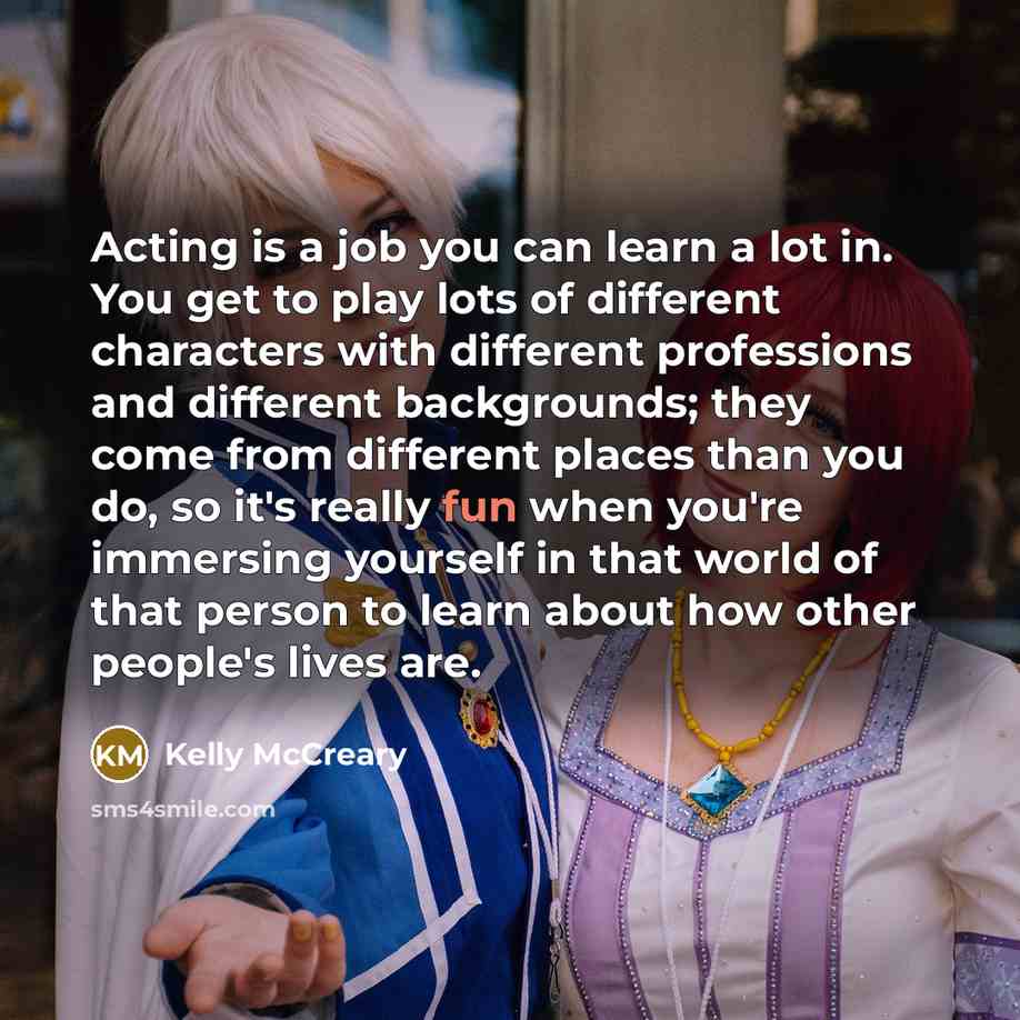 “Acting is a job you can learn a lot in.…” quote by Kelly McCreary