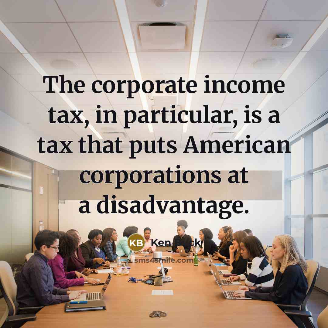 “The corporate income tax, in particular, is a tax that…” quote by Ken Buck