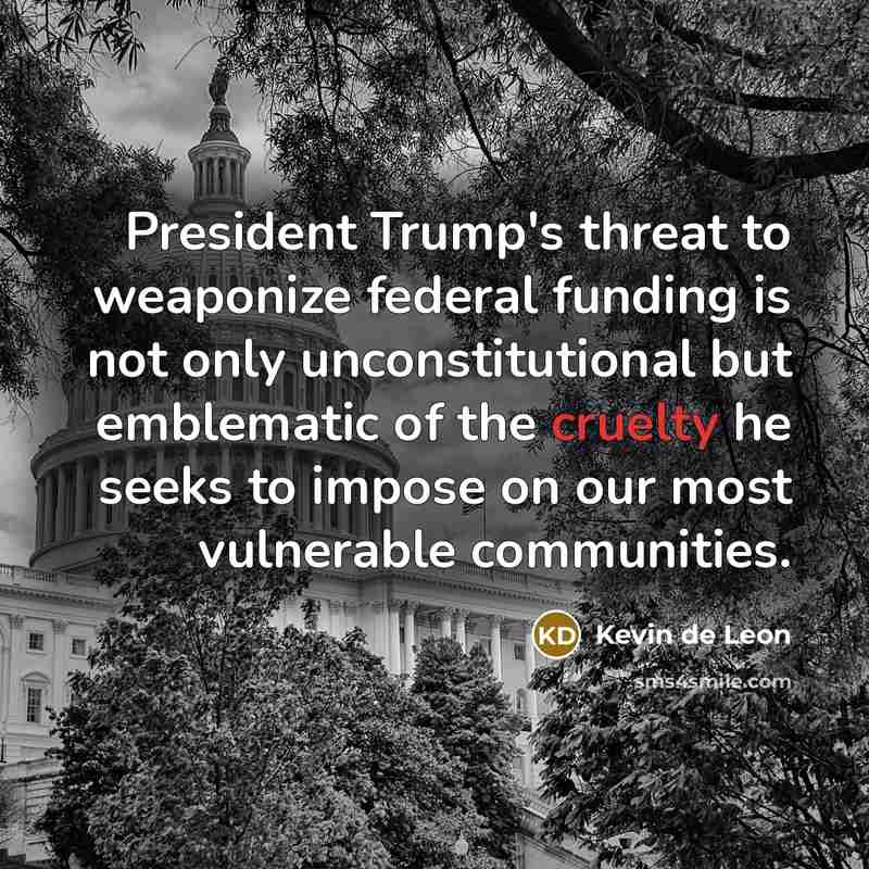 “President Trump's threat to weaponize federal funding is not only…” quote by Kevin de Leon