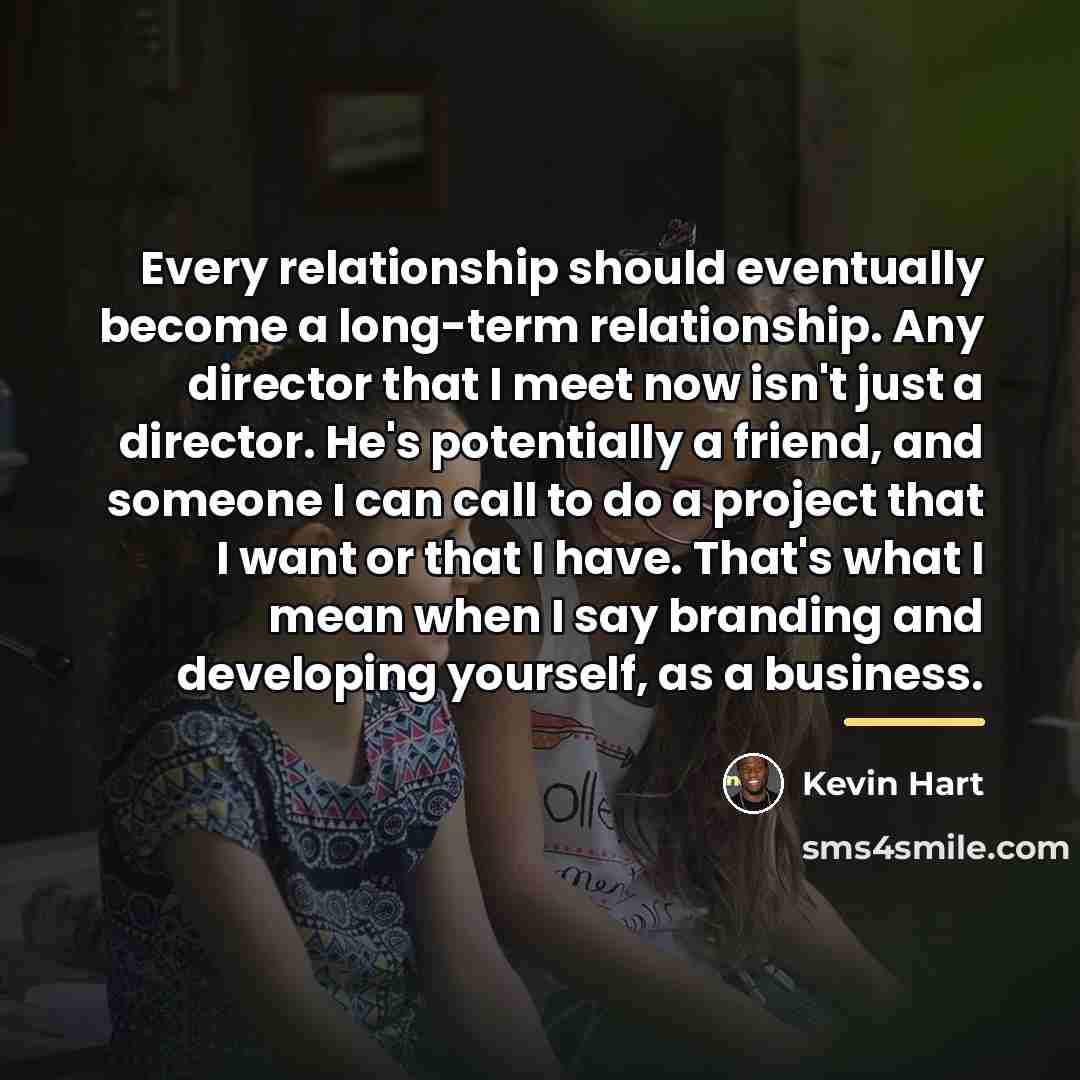 “Every relationship should eventually become a long-term relationship. Any director…” quote by Kevin Hart