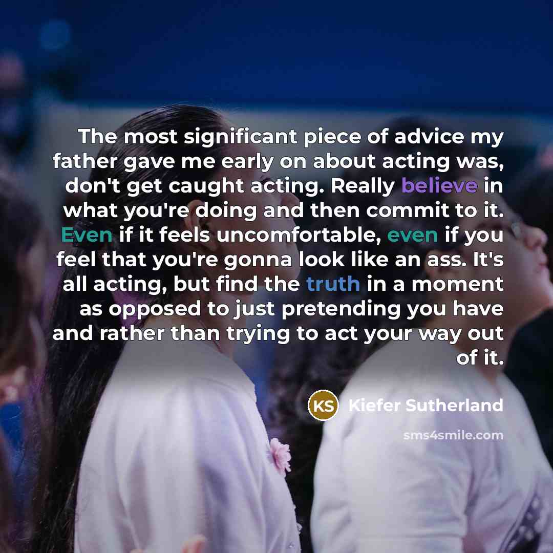 “The most significant piece of advice my father gave me…” quote by Kiefer Sutherland