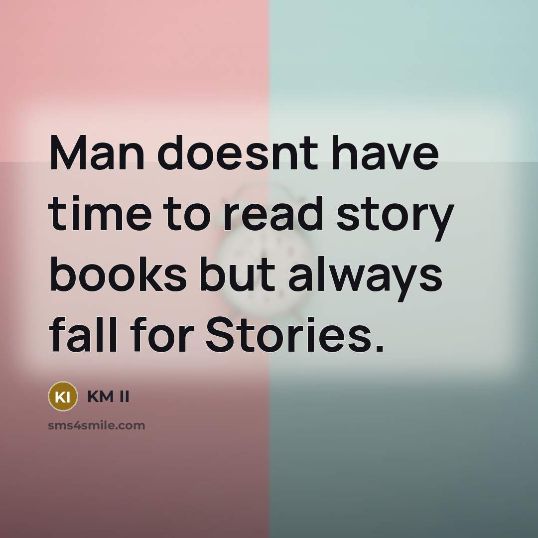 “Man doesnt have time to read story books but always…” quote by KM II