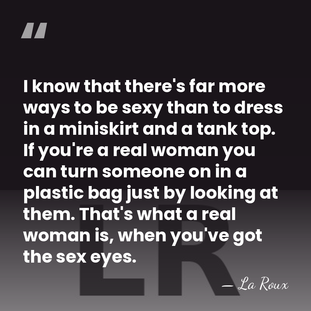 I know that there's far more ways to be sexy than to&hellip; - La Roux
