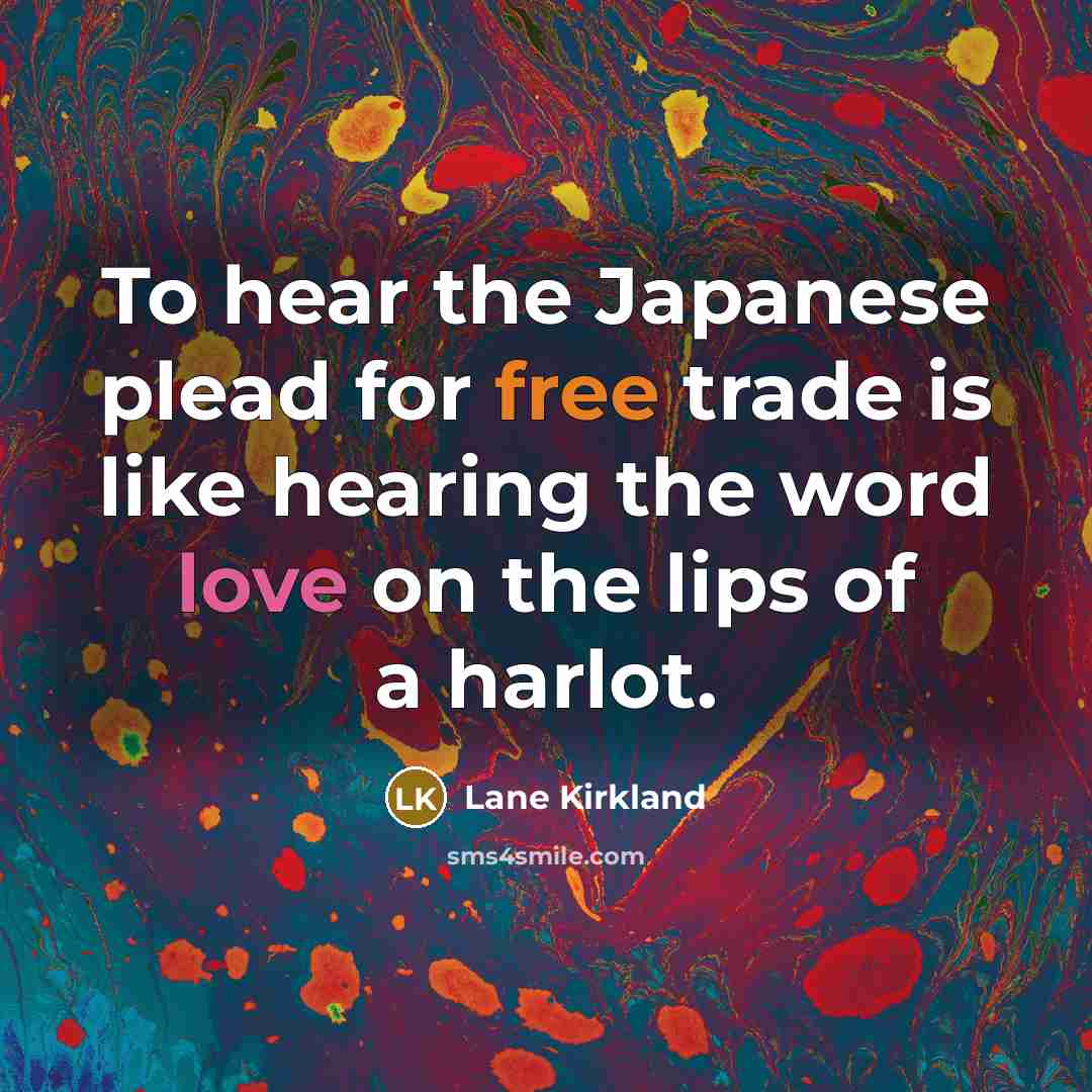 “To hear the Japanese plead for free trade is like…” quote by Lane Kirkland