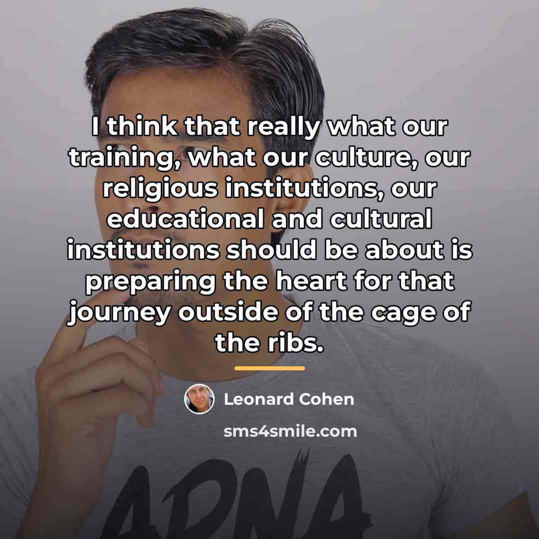 “I think that really what our training, what our culture,…” quote by Leonard Cohen