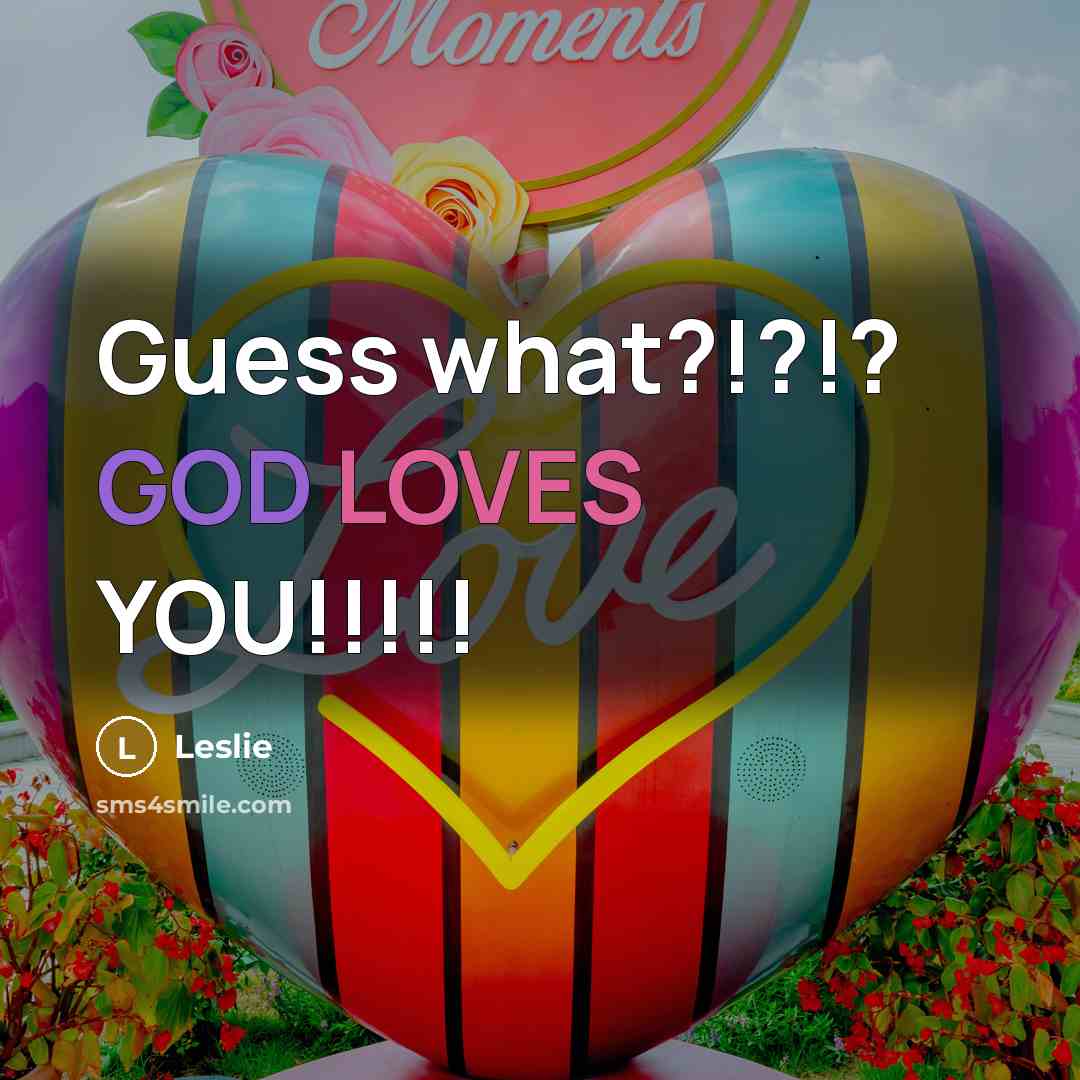 “Guess what?!?!? GOD LOVES YOU!!!!!…” quote by Leslie