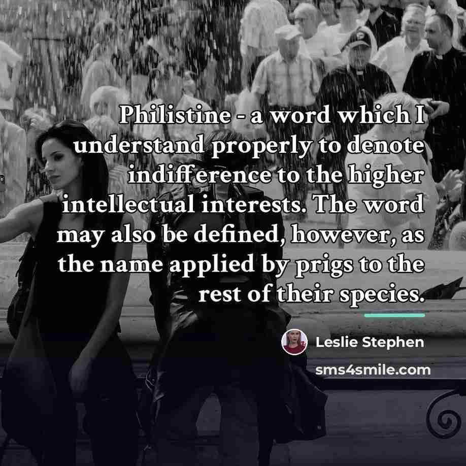 “Philistine - a word which I understand properly to denote…” quote by Leslie Stephen