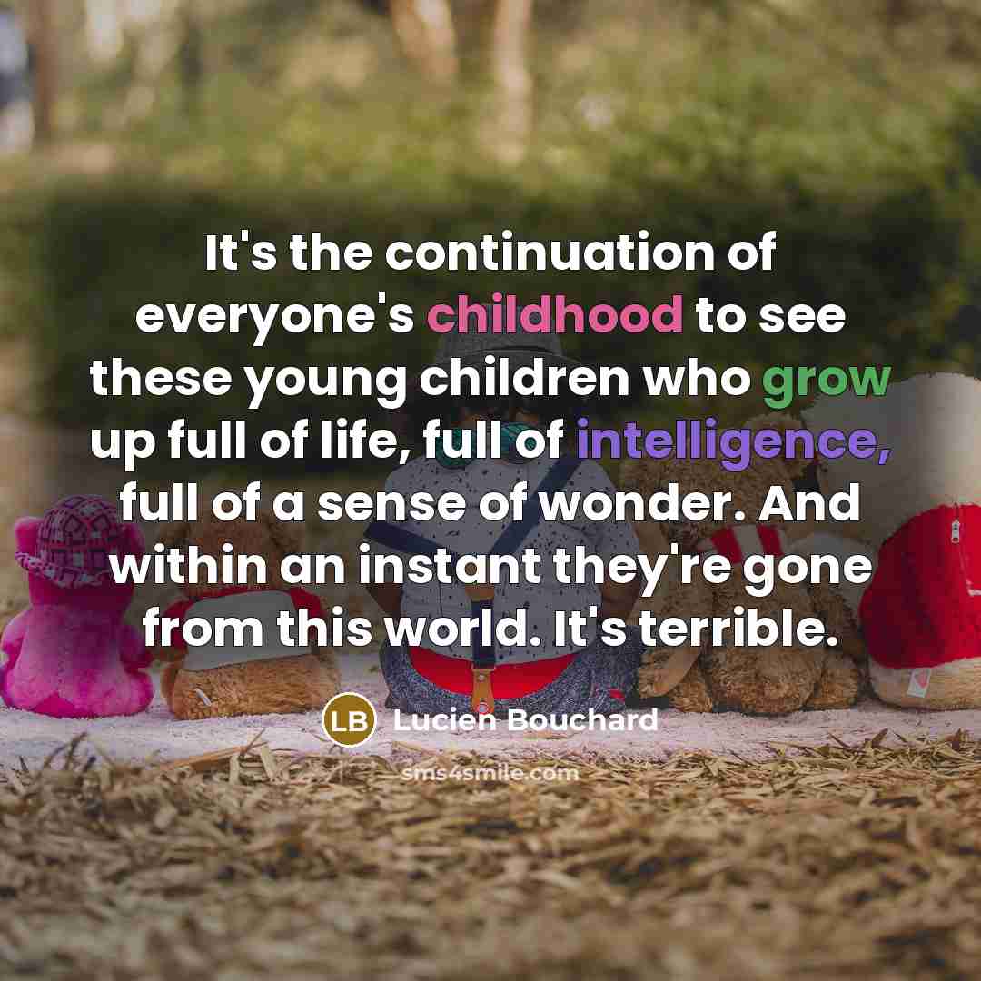 “It's the continuation of everyone's childhood to see these young…” quote by Lucien Bouchard