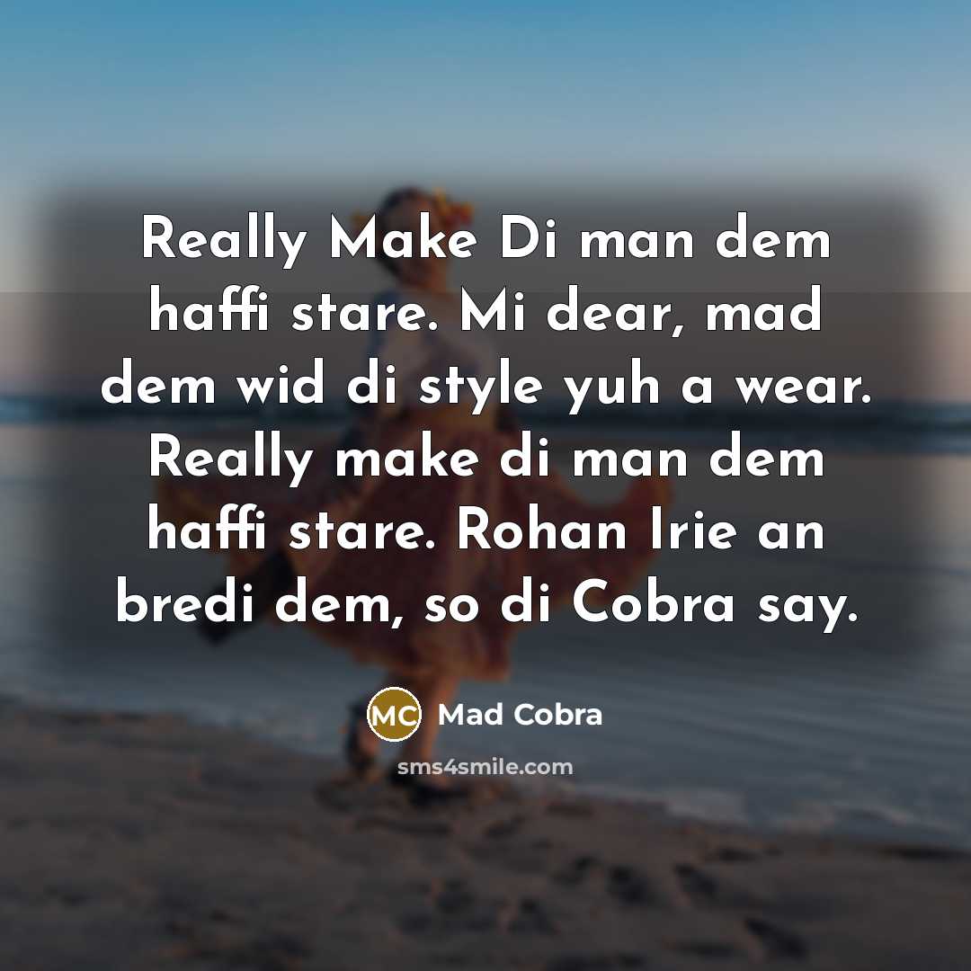 “Really Make Di man dem haffi stare. Mi dear, mad…” quote by Mad Cobra