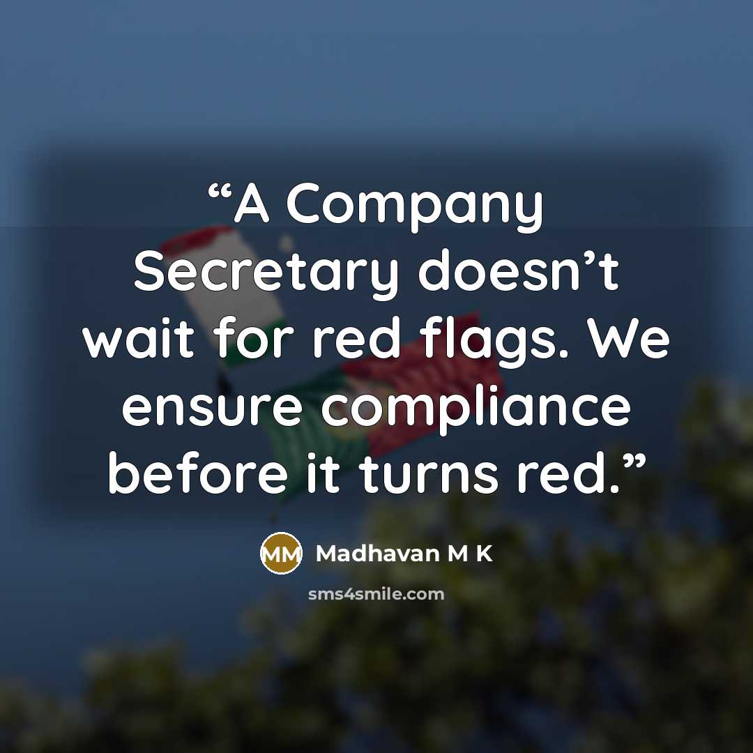 “A Company Secretary doesn’t wait for red flags. We ensure compliance before it turns red.” quote by Madhavan M K