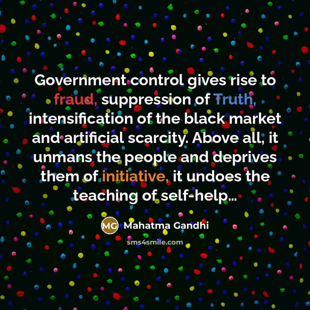 “Government control gives rise to fraud, suppression of Truth, intensification…” quote by Mahatma Gandhi