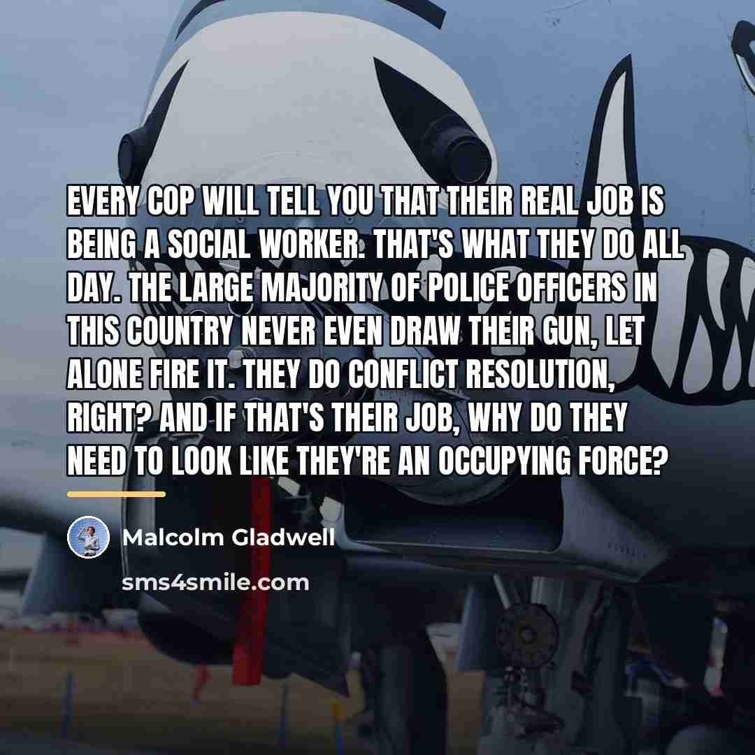 “Every cop will tell you that their real job is…” quote by Malcolm Gladwell
