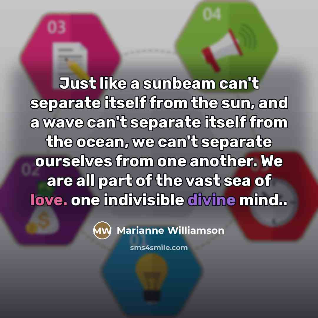 “Just like a sunbeam can't separate itself from the sun,…” quote by Marianne Williamson