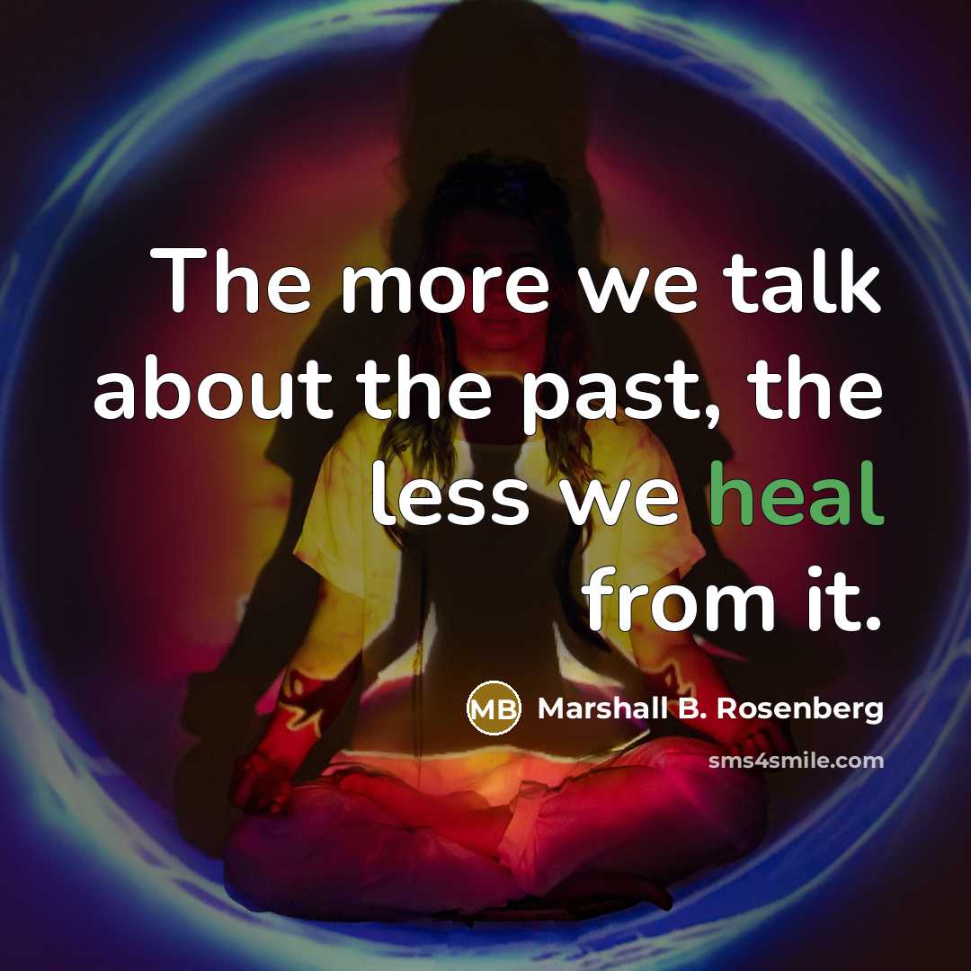 “The more we talk about the past, the less we…” quote by Marshall B. Rosenberg