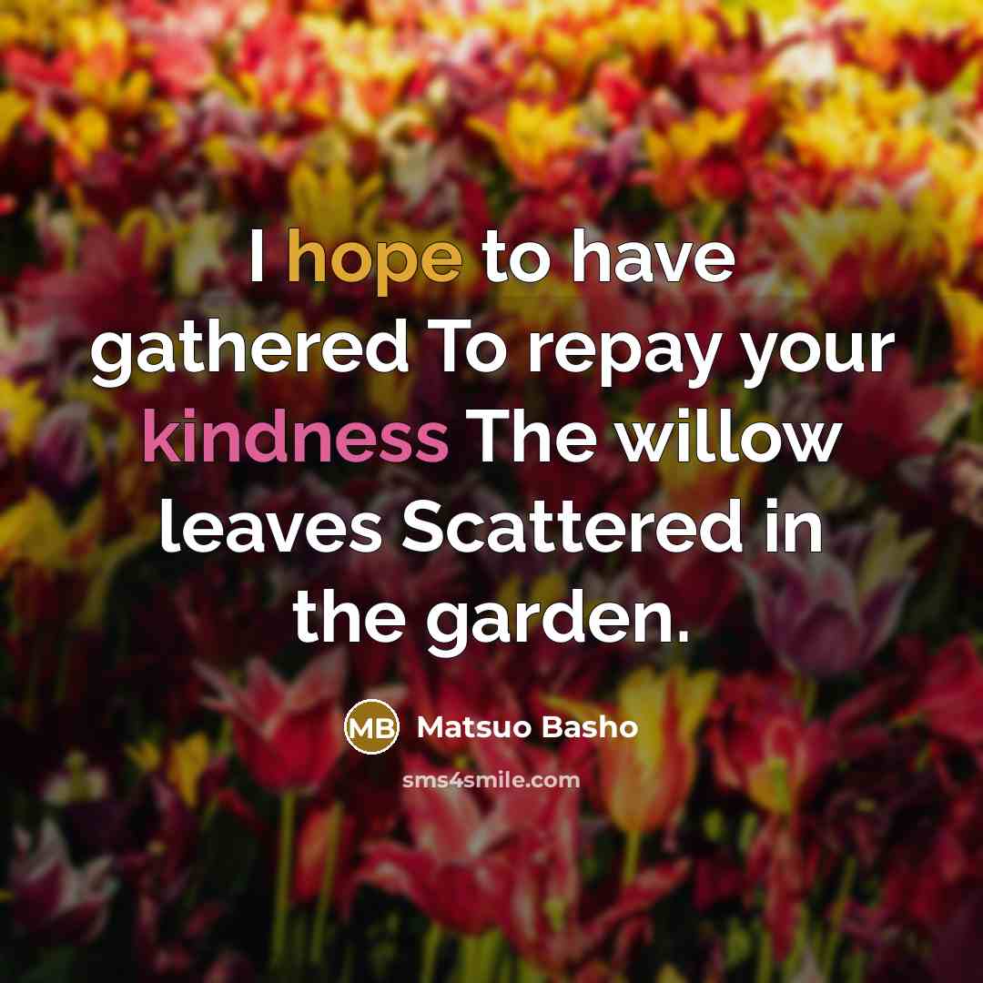 “I hope to have gathered To repay your kindness The…” quote by Matsuo Basho