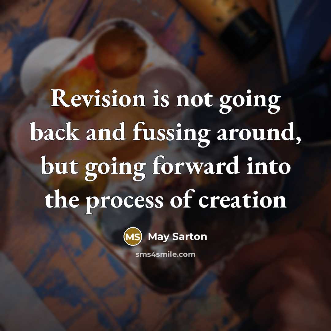 “Revision is not going back and fussing around, but going…” quote by May Sarton