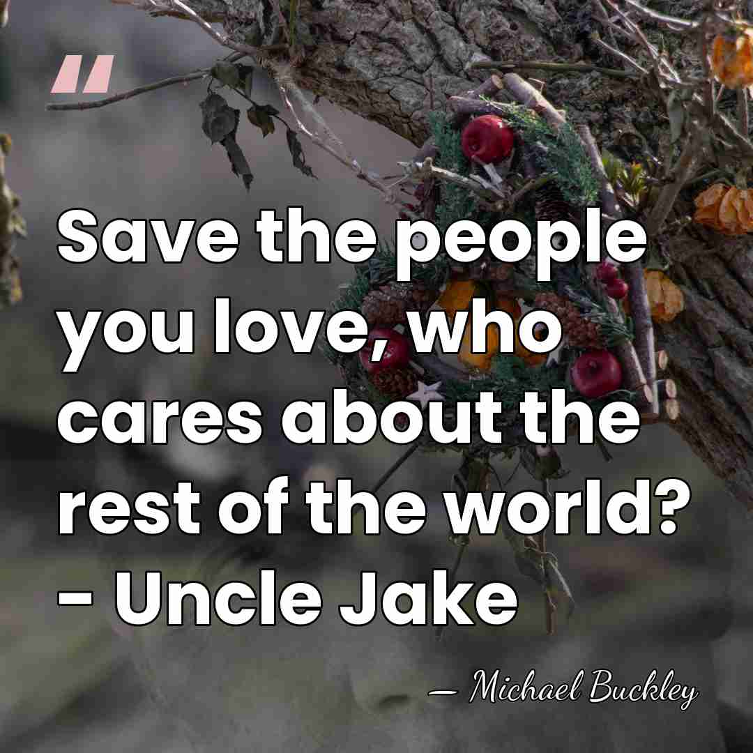 Save the people you love, who cares about the rest of the&hellip; - Michael Buckley