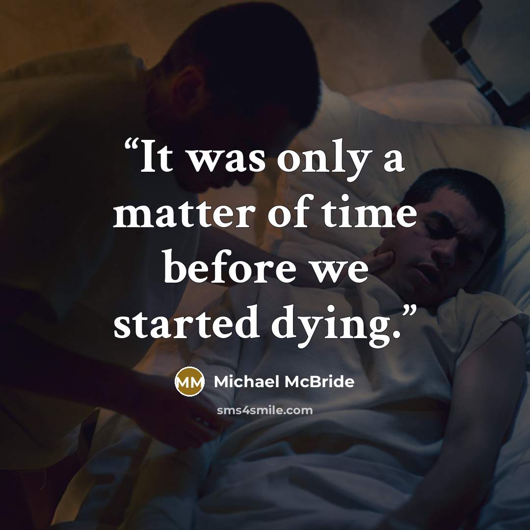 “It was only a matter of time before we started dying.” quote by Michael McBride