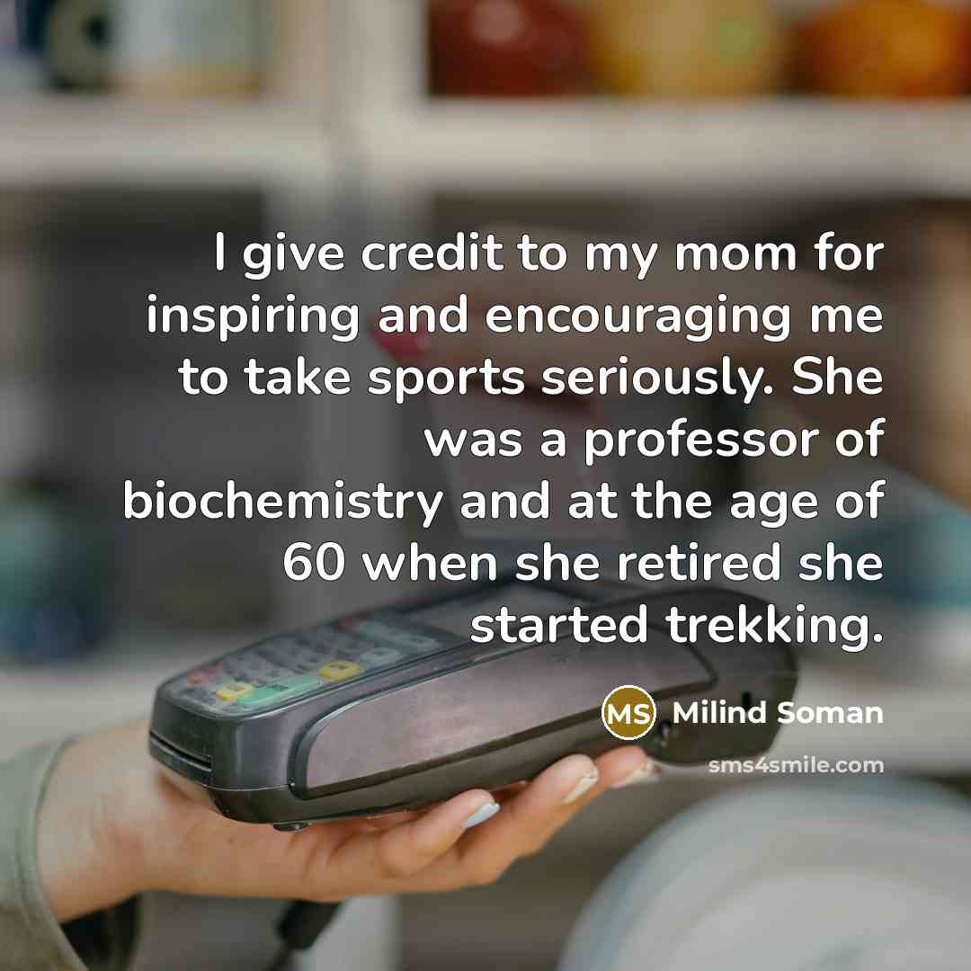 “I give credit to my mom for inspiring and encouraging…” quote by Milind Soman