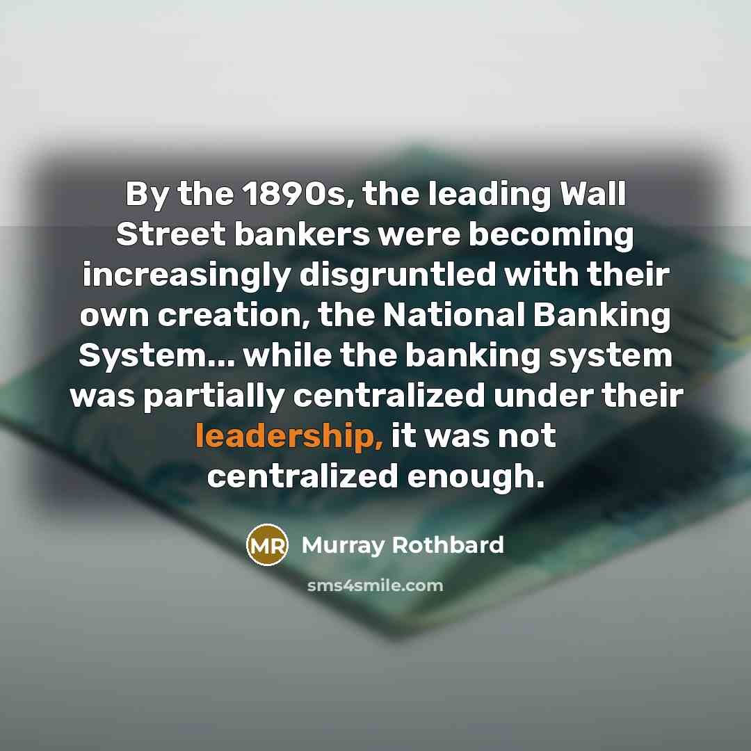 “By the 1890s, the leading Wall Street bankers were becoming…” quote by Murray Rothbard