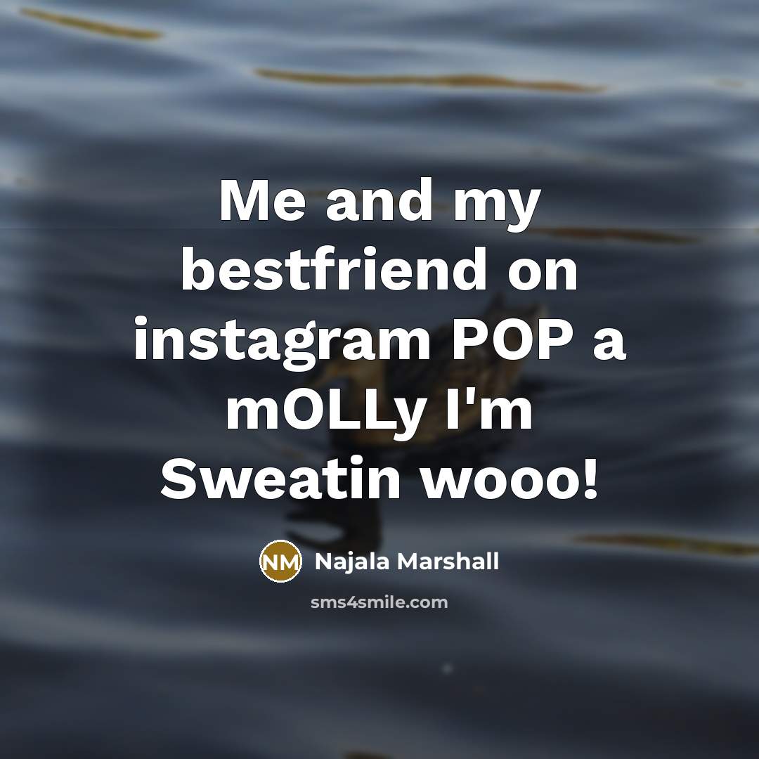 “Me and my bestfriend on instagram POP a mOLLy I'm…” quote by Najala Marshall