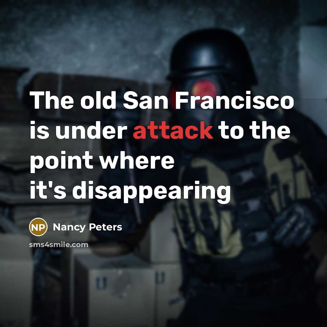 “The old San Francisco is under attack to the point where it's disappearing” quote by Nancy Peters