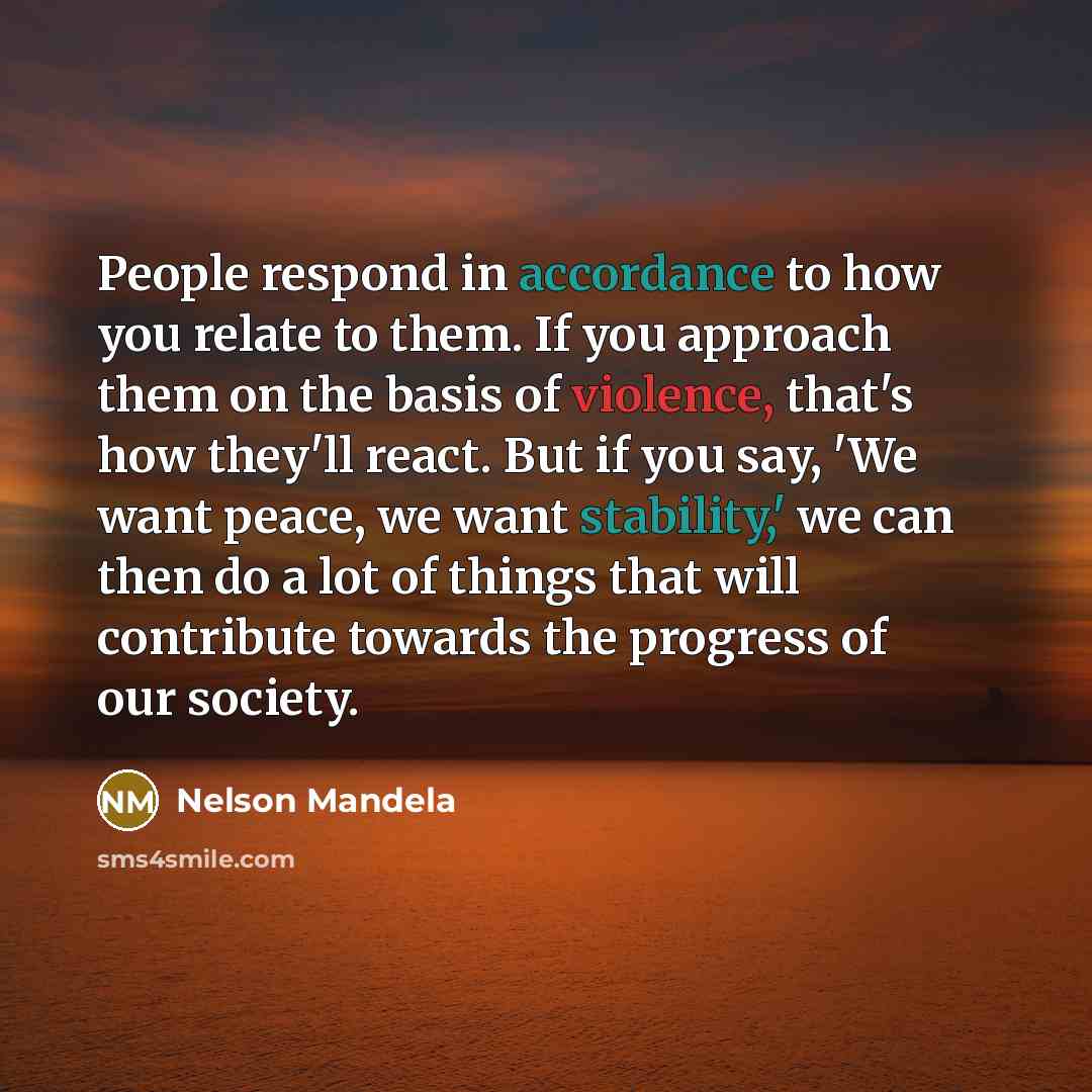 “People respond in accordance to how you relate to them.…” quote by Nelson Mandela