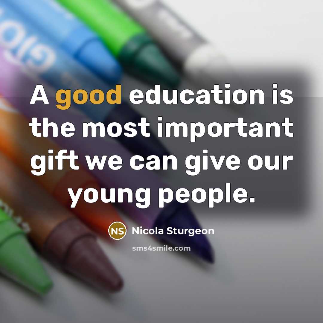 “A good education is the most important gift we can…” quote by Nicola Sturgeon