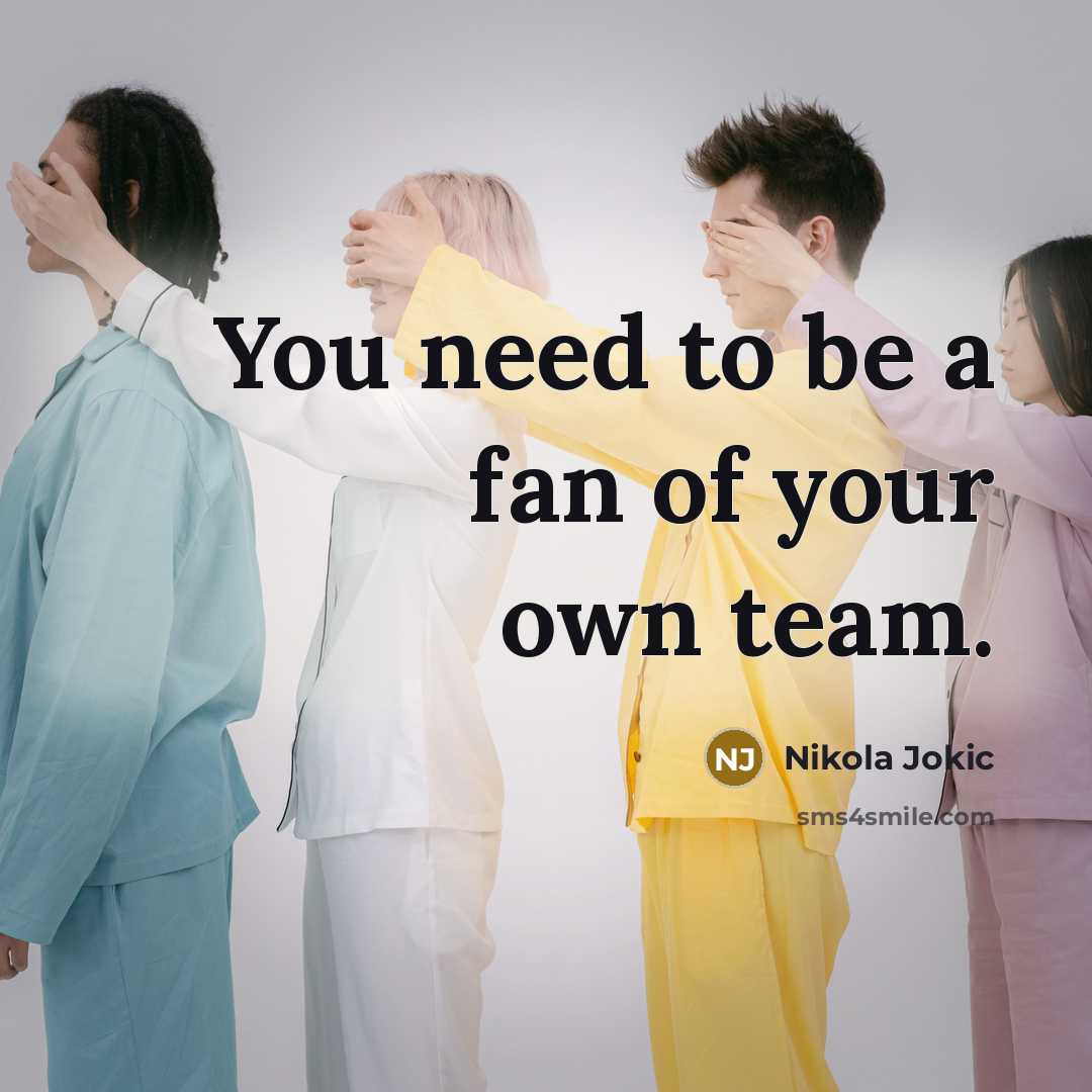 “You need to be a fan of your own team.…” quote by Nikola Jokic