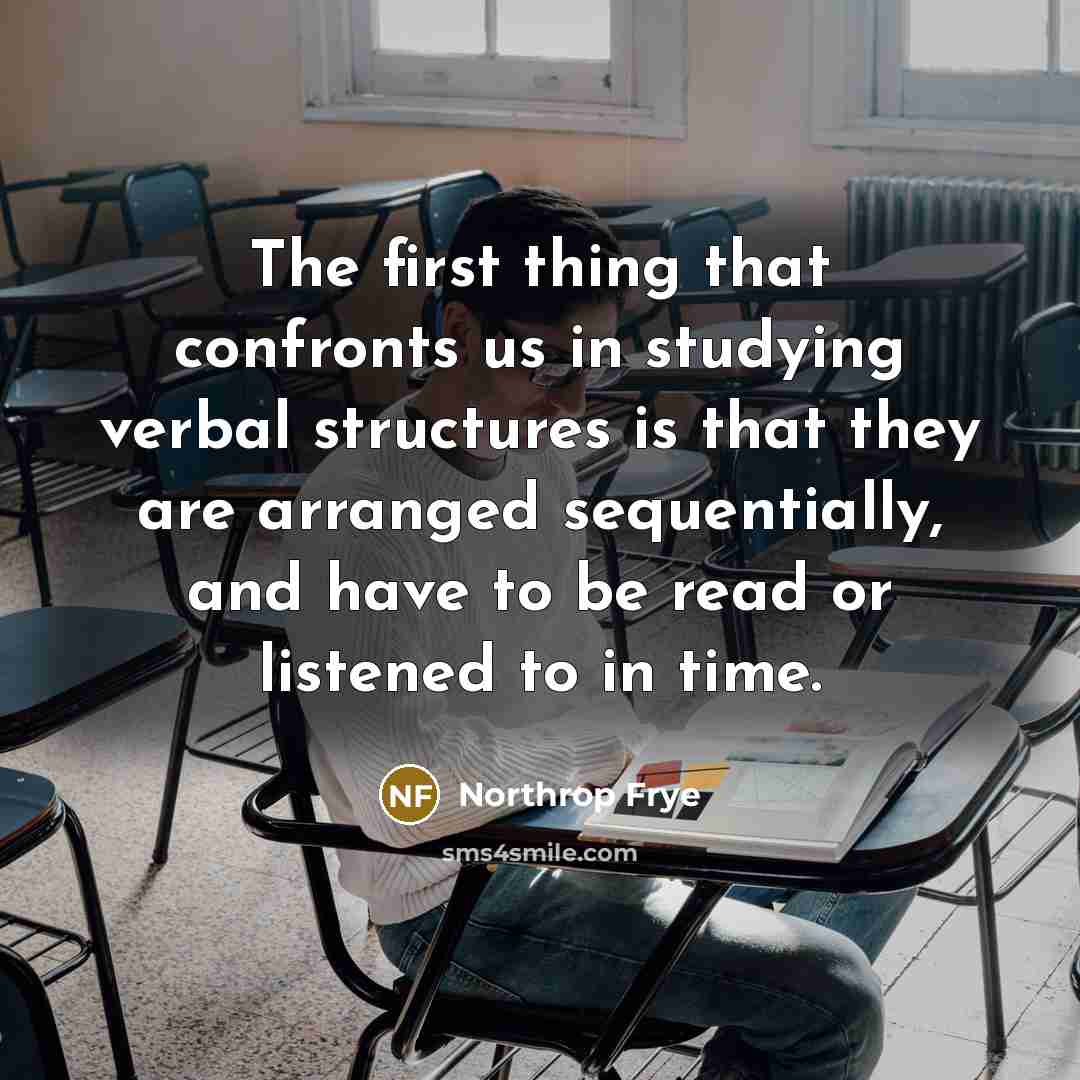 “The first thing that confronts us in studying verbal structures…” quote by Northrop Frye