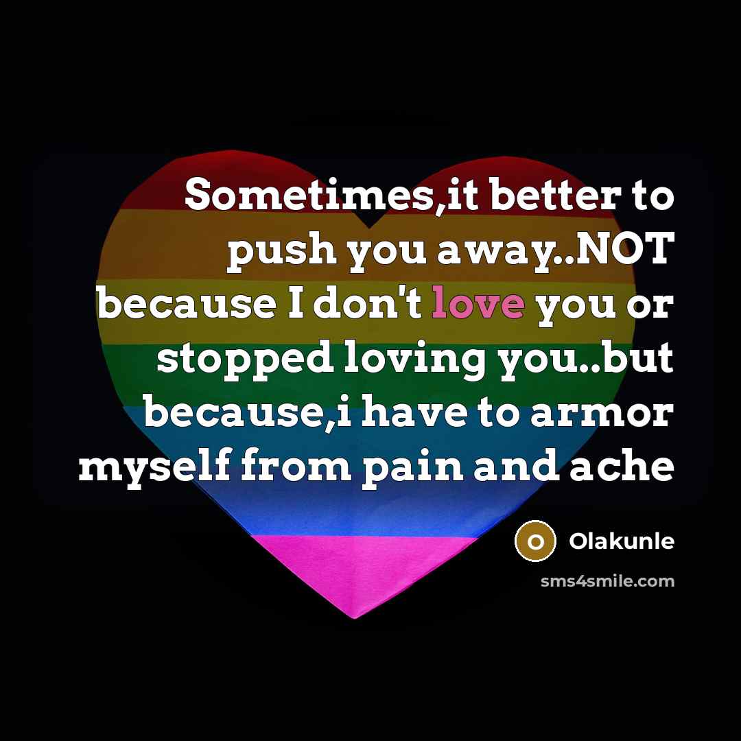 “Sometimes,it better to push you away..NOT because I don't love…” quote by Olakunle