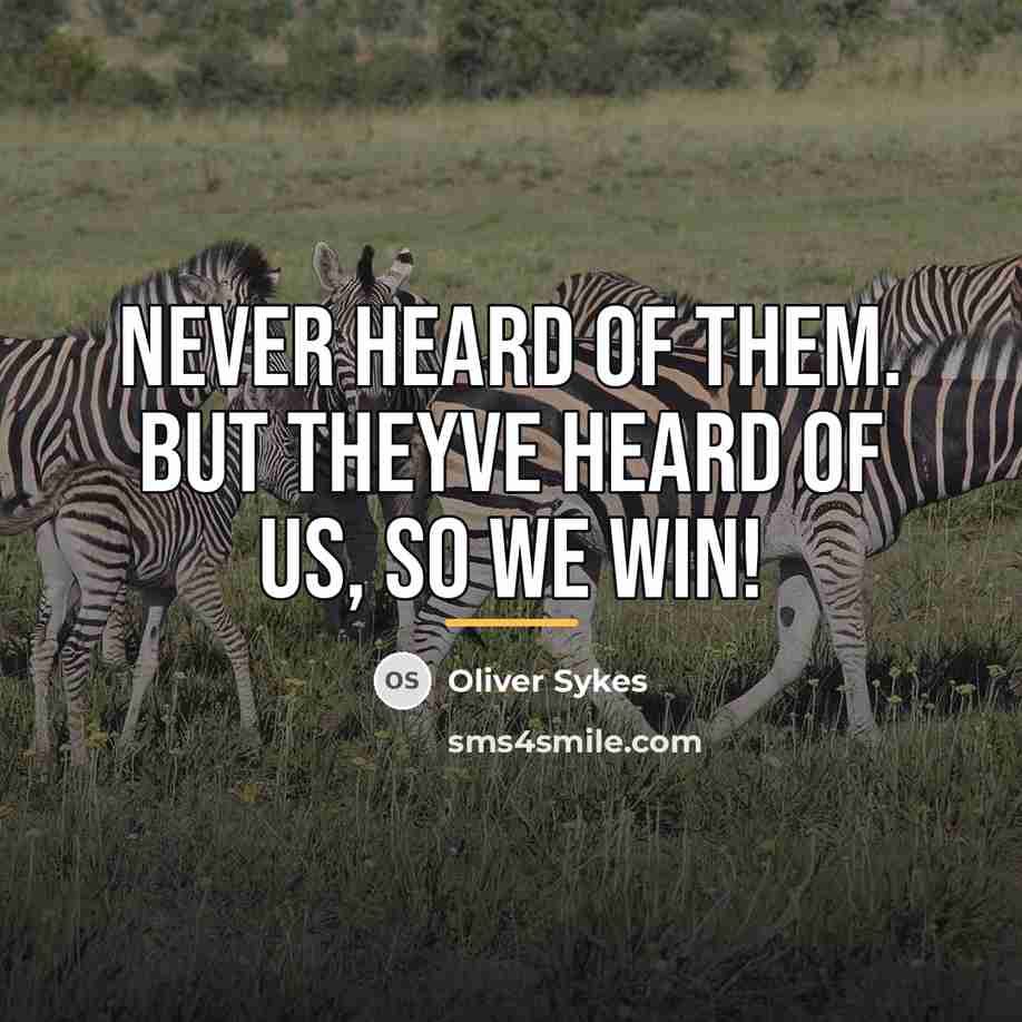 “Never heard of them. But theyve heard of us, so…” quote by Oliver Sykes