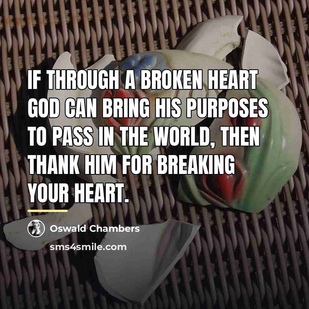 “If through a broken heart God can bring His purposes…” quote by Oswald Chambers