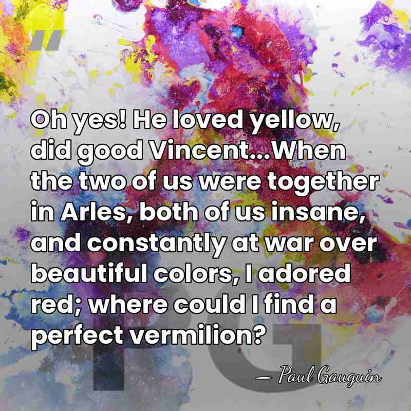 Oh yes! He loved yellow, did good Vincent...When the two of us&hellip; - Paul Gauguin