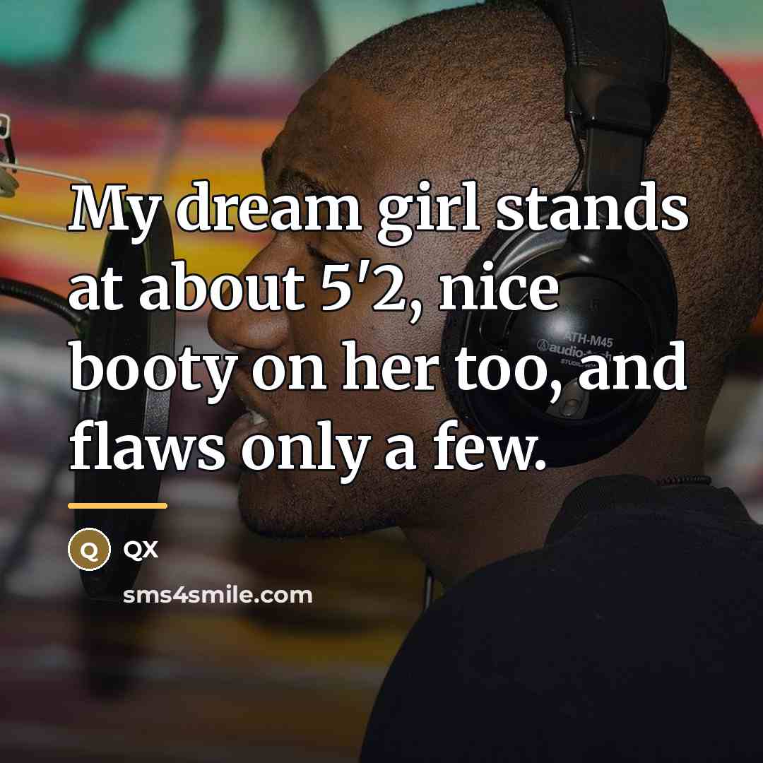“My dream girl stands at about 5'2, nice booty on…” quote by Qx