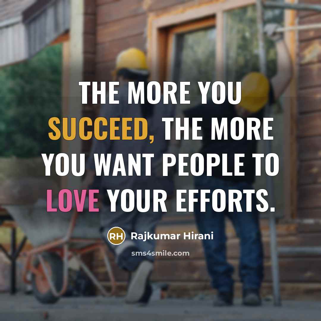 “The more you succeed, the more you want people to…” quote by Rajkumar Hirani