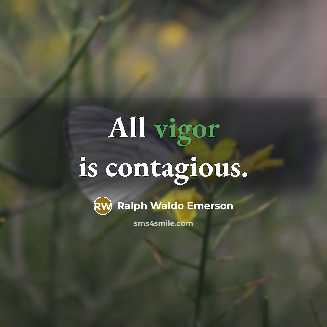 “All vigor is contagious.…” quote by Ralph Waldo Emerson